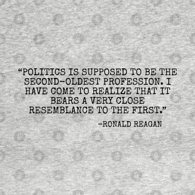 Politics is supposed to be the second oldest profession... by Among the Leaves Apparel